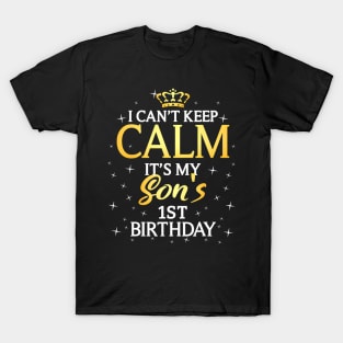 I Cant Keep Calm Its My Son 1St Birthday Party T-Shirt